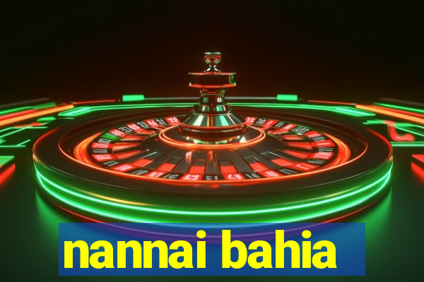 nannai bahia